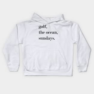 Golf, The Ocean, Sundays. Kids Hoodie